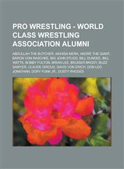 Pro Wrestling - World Class Wrestling Association alumni Abdullah the Butcher, Akihisa Mera, André the Giant, Baron Von Raschke, Big John Studd, Bill Dundee, Bill Watts, Bobby Fulton, Brian Lee, Bruiser Brody, Buzz Sawyer, Claude Giroux, David Von Erich,,1234666839,9781234666835