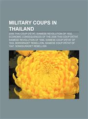 Military coups in Thailand 2006 Thai coup d'état, Siamese revolution of 1932, Economic consequences of the 2006 Thai coup d'état,1155224337,9781155224336