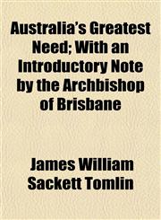 Australia's Greatest Need; With an Introductory Note by the Archbishop of Brisbane,1153294192,9781153294195