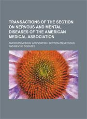 Transactions of the Section on Nervous and Mental Diseases of the American Medical Association,1150013001,9781150013003