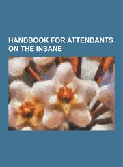 Handbook for Attendants on the Insane,1230228330,9781230228334