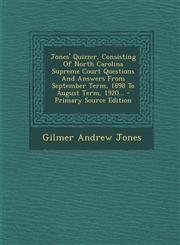 Jones' Quizzer, Consisting Of North Carolina Supreme Court Questions And Answers From September Term, 1898 To August Term, 1920... - Primary Source Edition,1293365041,9781293365045