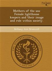 Mothers of the sea Female lighthouse keepers and their image and role within society.,1248975839,9781248975831