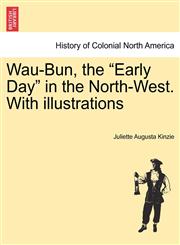 Wau-Bun, the "Early Day" in the North-West. With illustrations,1241421862,9781241421861