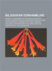 Bilgisayar Donan Mlar Anakart, a Donan Mlar, Bellekler, Bilgisayar a Lar, Bilgisayar Belle I, Bilgisayar Kasalar, Di Er Cevre Birimleri,1233400401,9781233400409