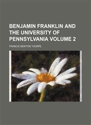 Benjamin Franklin and the University of Pennsylvania Volume 2,1150651784,9781150651786