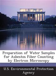 Preparation of Water Samples for Asbestos Fiber Counting by Electron Microscopy,1289200122,9781289200121