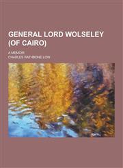 General Lord Wolseley (of Cairo); A Memoir,1230312935,9781230312934