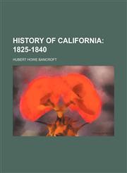 History of California (Volume 3); 1825-1840,1150826037,9781150826030