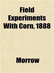 Field Experiments With Corn, 1888,1152909479,9781152909472