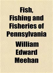 Fish, Fishing and Fisheries of Pennsylvania,115145544X,9781151455444