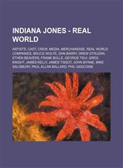 Indiana Jones - Real world Artists, Cast, Crew, Media, Merchandise, Real world companies, Bruce Wolfe, Dan Barry, Drew Struzan, Ethen Beavers, Frank Bolle, George Tsui, Greg Knight, James Kelly, James Tissot, John Byrne, Mike Salisbury, Paul Allan Ballar,123482633X,9781234826338