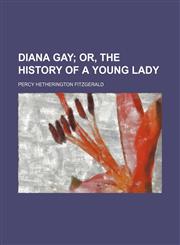 Diana Gay; Or, the History of a Young Lady,1151272388,9781151272386