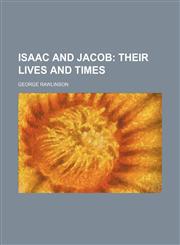 Isaac and Jacob;  their lives and times,1151087580,9781151087584