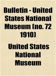 Bulletin - United States National Museum (no. 72 1910),1152876449,9781152876446