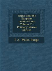 Osiris and the Egyptian resurrection; Volume 2 - Primary Source Edition,1293363227,9781293363225