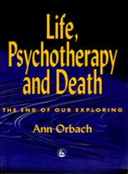 Life, Psychotherapy and Death The End of Our Exploring,1853025534,9781853025532
