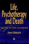 Life, Psychotherapy and Death The End of Our Exploring,1853025534,9781853025532