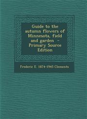 Guide to the Autumn Flowers of Minnesota, Field and Garden,1289587132,9781289587130