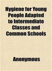 Hygiene for Young People Adapted to Intermediate Classes and Common Schools,1152325930,9781152325937