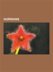 Hurrians Hurrian Cities, Hurrian Mythology, Hurrian People, Hurro-Urartian Languages, Kizzuwatna, Mitanni, Harran, Cuneiform SC,1230641858,9781230641850
