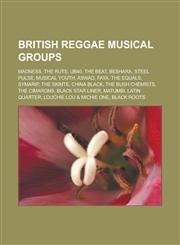 British Reggae Musical Groups Madness, the Ruts, UB40, the Beat, Beshara, Steel Pulse, Musical Youth, Aswad, Faya, the Equals, Symarip, the Skints,,1155736192,9781155736198