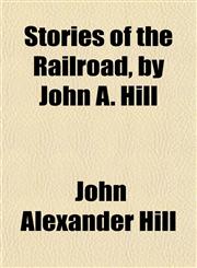 Stories of the Railroad, by John A. Hill,115485809X,9781154858099