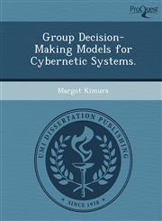 Group Decision-Making Models for Cybernetic Systems.,1249897637,9781249897637