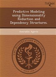 Predictive Modeling using Dimensionality Reduction and Dependency Structures.,1249858097,9781249858096
