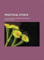Practical ethics; a collection of addresses and essays,1150695749,9781150695742