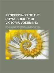 Proceedings of the Royal Society of Victoria Volume 13,1153106981,9781153106986