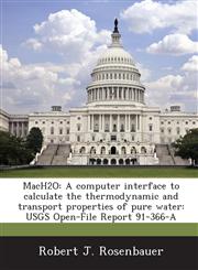 MacH2O A computer interface to calculate the thermodynamic and transport properties of pure water: USGS Open-File Report 91-366-A,1288837844,9781288837847