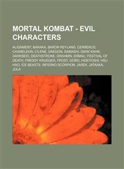 Mortal Kombat - Evil Characters Alignment, Baraka, Baron Reyland, Cerberus, Chameleon, Cilene, Daegon, Damashi, Dark Kahn, Darkseid, Deathstroke, Drahmin, Ermac, Festival of Death, Freddy Krueger, Frost, Goro, Hideyoshi, Hsu Hao, Ice Beasts, Inferno Scor,1234714442,9781234714444
