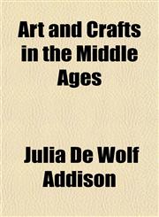 Art and Crafts in the Middle Ages,115463213X,9781154632132