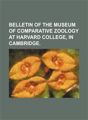 BELLETIN OF THE MUSEUM OF COMPARATIVE ZOOLOGY AT HARVARD COLLEGE, IN CAMBRIDGE.,1150905387,9781150905384