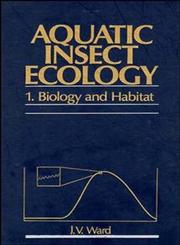 Aquatic Insect Ecology, Part I Biology and Habitat 1st Edition,0471550078,9780471550075