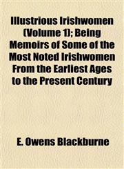 Illustrious Irishwomen (Volume 1); Being Memoirs of Some of the Most Noted Irishwomen From the Earliest Ages to the Present Century,1152328751,9781152328754