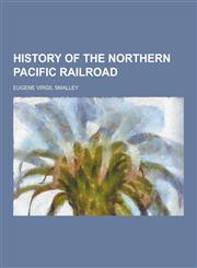 History of the Northern Pacific Railroad,1230314318,9781230314310