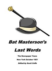 Bat Masterson's Last Words the Newspaper Years New York October 1921,1312348860,9781312348868