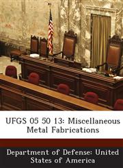 UFGS 05 50 13 Miscellaneous Metal Fabrications,1288759711,9781288759712