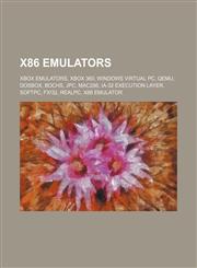 X86 emulators Xbox emulators, Xbox 360, Windows Virtual PC, QEMU, DOSBox, Bochs, JPC, Mac286, IA-32 Execution Layer, SoftPC, FX!32, RealPC, X86 emulator,1157047513,9781157047513