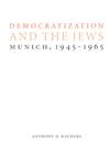 Democratization and the Jews Munich, 1945-1965,0803227639,9780803227637