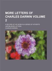 More letters of Charles Darwin; a record of his work in a series of hitherto unpublished letters Volume 2,1150806672,9781150806674