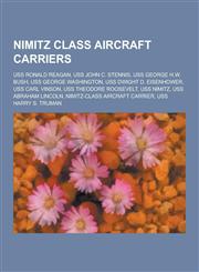 Nimitz Class Aircraft Carriers USS Ronald Reagan, USS John C. Stennis, USS George H.W. Bush, USS George Washington, USS Dwight D. Eisenhower, USS Car,1230523170,9781230523170