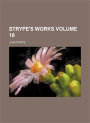Strype's works Volume 18,1130589986,9781130589986