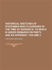 Historical Sketches of Statesmen Who Flourished in the Time of George III, to Which Is Added Remarks on Party, and an Appendix (Volume 2),1235767701,9781235767708
