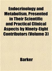 Endocrinology and Metabolism, Presented in Their Scientific and Practical Clinical Aspects by Ninety-Eight Contributors (Volume 3),1153377802,9781153377805
