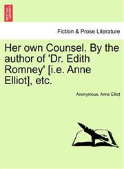 Her own Counsel. By the author of 'Dr. Edith Romney' [i.e. Anne Elliot], etc.,1240897294,9781240897292