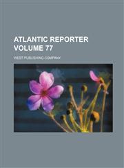 Atlantic Reporter Volume 77,1130167917,9781130167917