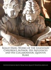 Roald Dahl Works of the Legendary Children's Author, His Influences and His Collaborator, Quentin Blake,1241147493,9781241147495